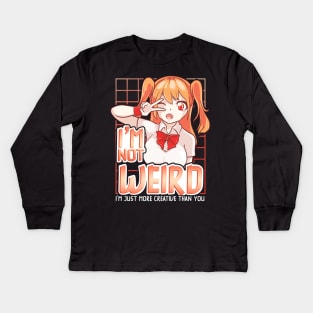 I'm Not Weird Im Just More Creative Than You Anime Kids Long Sleeve T-Shirt